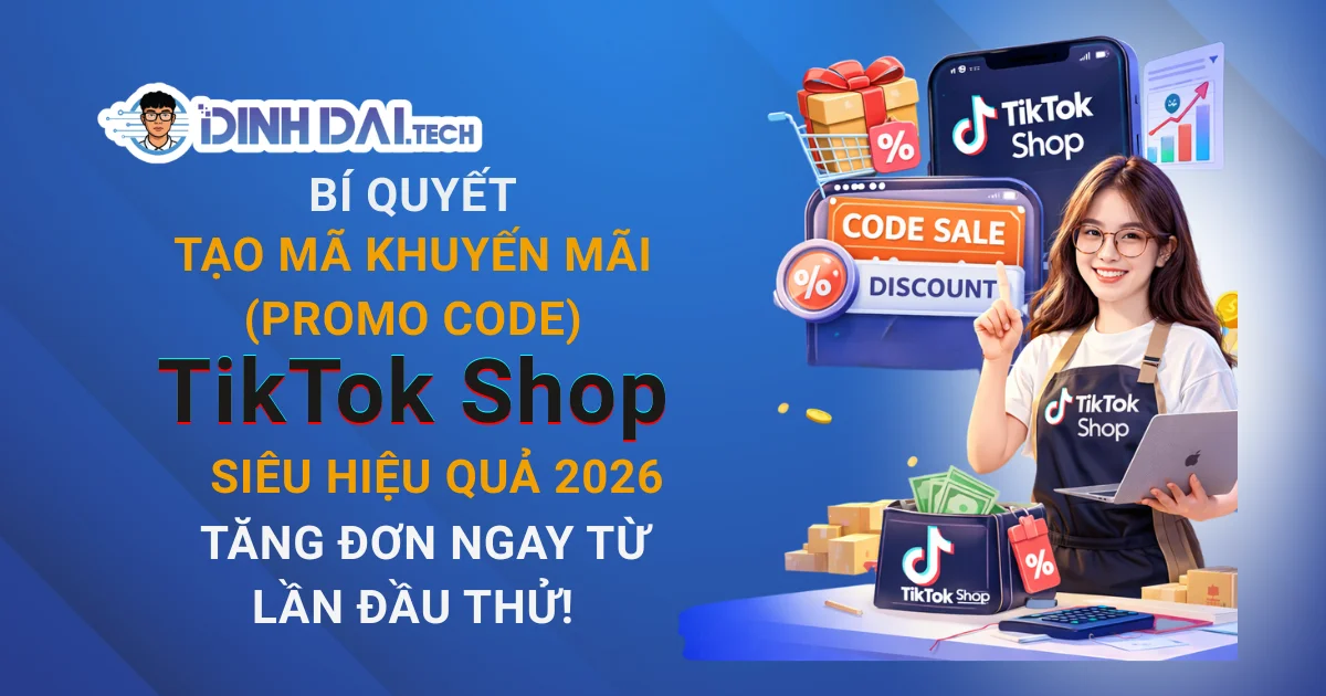 Bí Quyết Tạo Mã Khuyến Mãi (Promo Code) TikTok Shop Siêu Hiệu Quả 2026 – Tăng Đơn Ngay Từ Lần Đầu Thử!